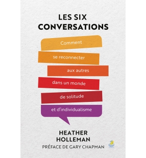 Les six conversations - Healther Holleman Comment se connecter aux autres....
