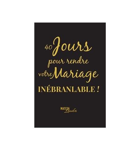 40 jours pour rendre votre mariage inébranlable ! - Mateta Landu 40 jours pour rendre votre mariage inébranlable ! - Mateta Landu