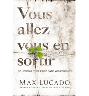 Vous allez vous en sortir - Max Lucado