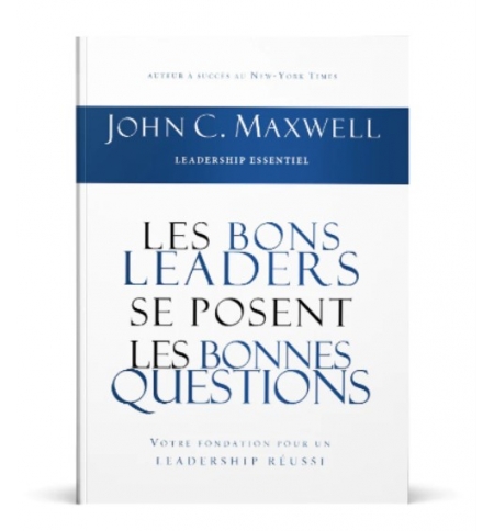 Les bons leaders se posent les bonnes questions - John C. Maxwell