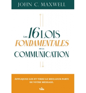 Les 16 lois fondamentales de la communication - John Maxwell