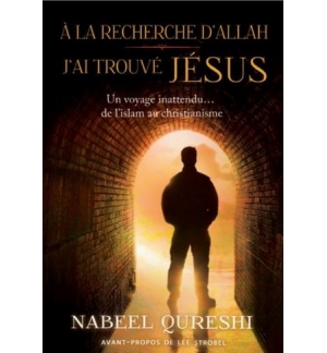 À la recherche d’Allah, j’ai trouvé Jésus - Nabeel Qureshi