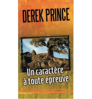 Un caractère à toute épreuve - Derek Prince
