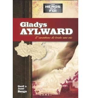 Gladys Aylward L'aventure de toute une vie - Série Les héros de la foi
