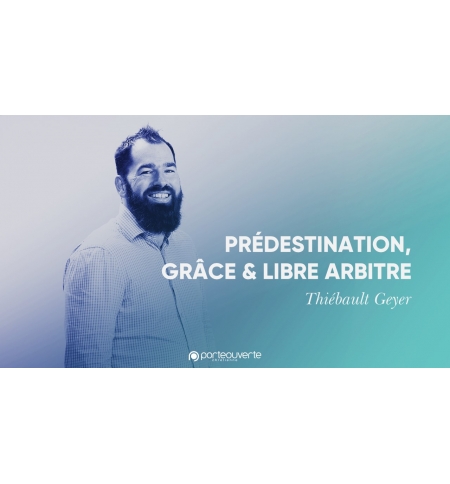 Prédestination, grâce & libre arbitre - Thiebault Geyer MP3