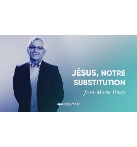 Jésus, notre substitution - Jean-Marie Ribay MP3