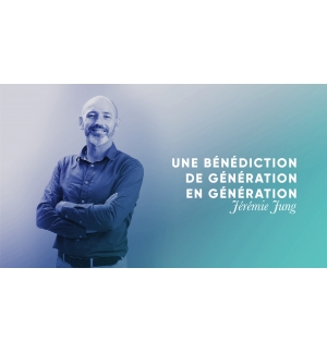 Une bénédiction de génération en génération - Jérémie Jung MP3
