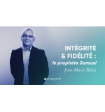 Intégrité et fidélité : le prophète Samuel - Jean-Marie Ribay MP3