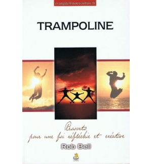 Trampoline - Ressorts pour une foi réfléchie et créative - Rob Bell