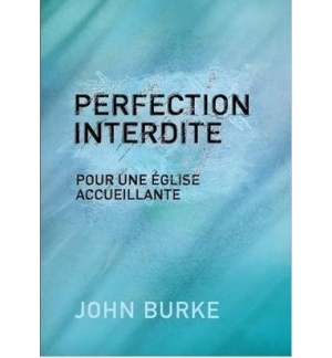 Perfection interdite - Pour une église accueillante - John Burke
