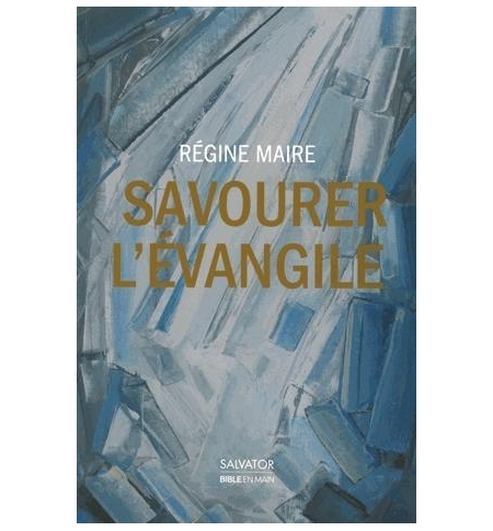 Savourer l'Évangile - Régine Maire