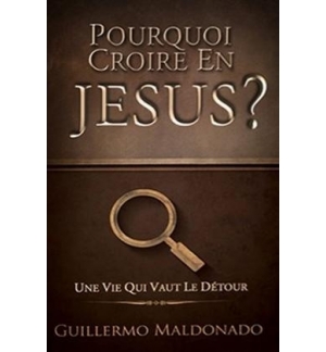 Pourquoi croire en Jésus ? - Guillermo Maldonado