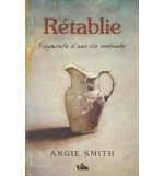 Rétablie, fragments d'une vie restaurée - Angie Smith