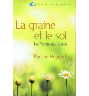 La graine et le sol - La Parole qui libère - Pauline Hoggarth