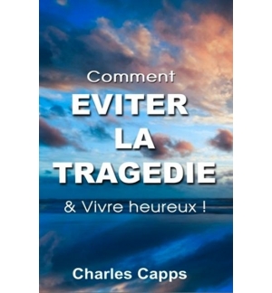 Comment éviter la tragédie et vivre heureux - Charles Capps