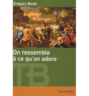 On ressemble à ce qu'on adore - Gregory Beale