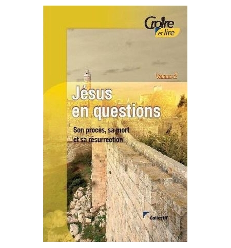 Jésus en questions vol. 2 Son procès, sa mort et sa résurrection - Collectif
