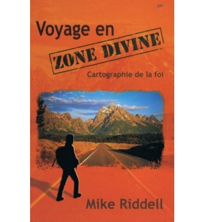 Voyage en zone divine - Cartographie de la foi - Mike Riddell