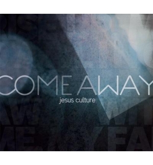 Come Away - Jésus Culture