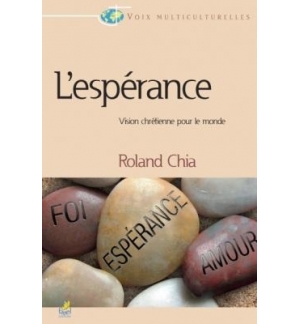 L’espérance - Vision chrétienne pour le monde - Roland Chia