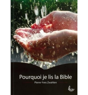 Pourquoi je lis la bible - Pierre-Yves Zwahlen