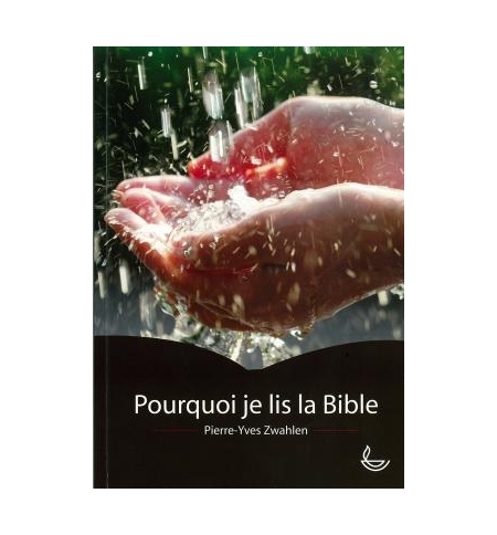 Pourquoi je lis la bible - Pierre-Yves Zwahlen