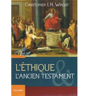 L'éthique et l'Ancien Testament - Christopher J. H. Wright