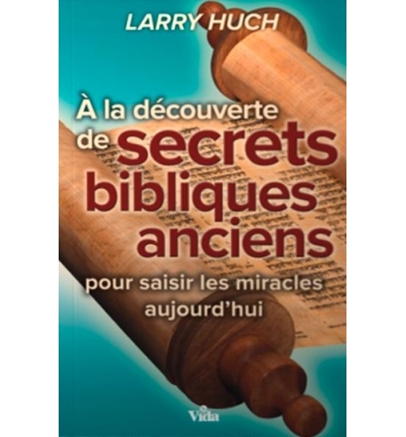 A la découverte des secrets bibliques anciens pour saisir les miracles aujourd'h