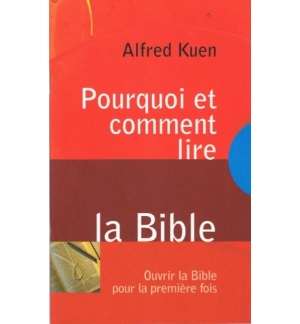 Pourquoi et comment lire la Bible - Alfred Kuen