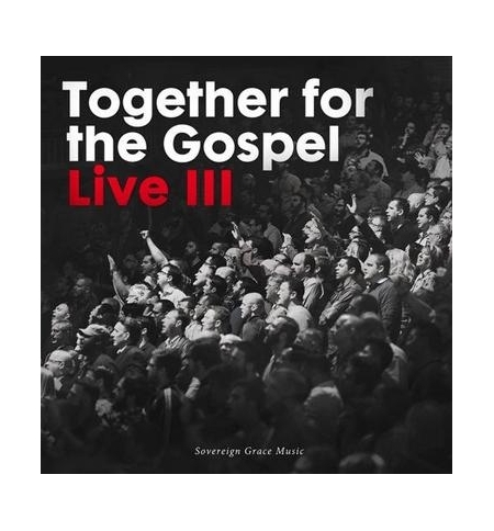 CD Together for the Gospel Live III - Sovereign Grace Music