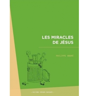 Les miracles de Jésus - Philippe André 