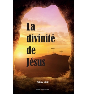 La divinité de Jésus - Philippe André
