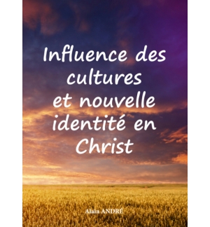 Influence des cultures et nouvelle identité en Christ  - Alain André