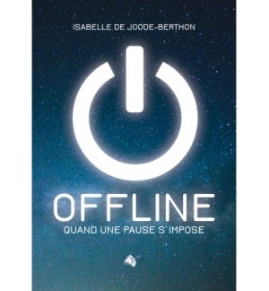 Offline – Quand une pause s’impose - Isabelle de Joode-Berthon