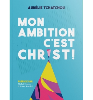 Mon ambition c'est Christ - Aurélie Tchatchou