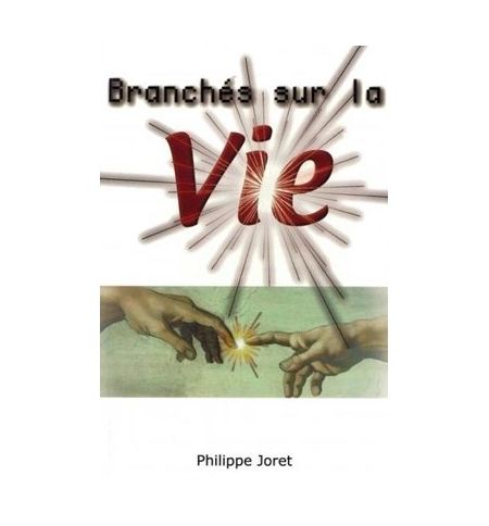 Branchés sur la vie - Philippe Joret