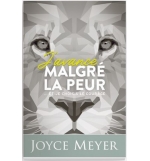 J'avance malgré la peur ...et je choisis le courage - Joyce Meyer