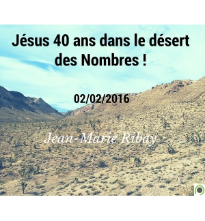 Jésus 40 ans dans le désert des Nombres !  - Jean-Marie Ribay