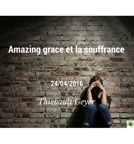 Amazing grace et la souffrance - Thiebault Geyer