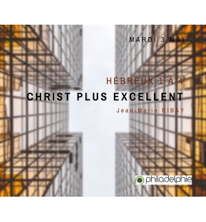 Hébreux 1 à 4 : Christ plus excellent ! - Jean-Marie Ribay