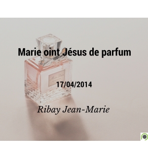 Marie oint Jésus de parfum - Jean-Marie Ribay - CD ou DVD