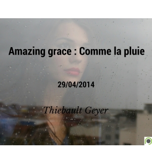 Amazing grace : Comme la pluie - Thiebault Geyer - CD ou DVD