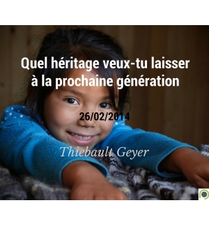 Quel héritage veux-tu laisser à la prochaine génération - Thiebault Geyer - CD