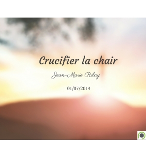 Crucifier la chair - Jean-Marie Ribay - CD ou DVD