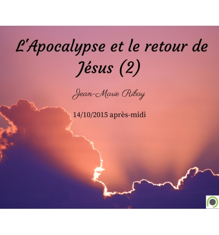 L'Apocalypse et le retour de Jésus (2) - Jean-Marie Ribay - CD ou DVD