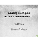 Amazing Grace, pour un temps comme celui-ci ! - Thiebault Geyer - MP3