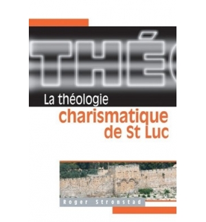 La théologie charismatique de St Luc - Roger Stronstad