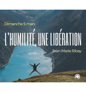 L'humilité, une libération ! - Jean-Marie Ribay