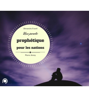 Une parole prophétique pour les nations - Pierre Amey MP3