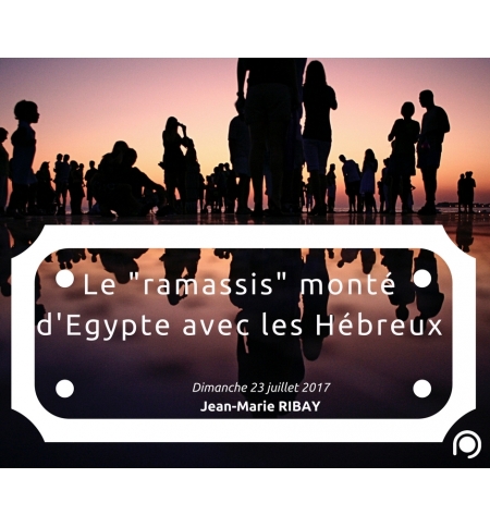 Le "ramassis" monté d'Egypte avec les Hébreux - Jean-Marie Ribay